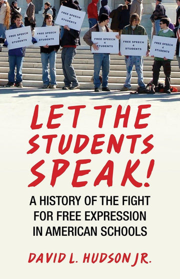 Let the Students Speak!: A History of the Fight for Free Expression in American Schools (Let the People Speak)