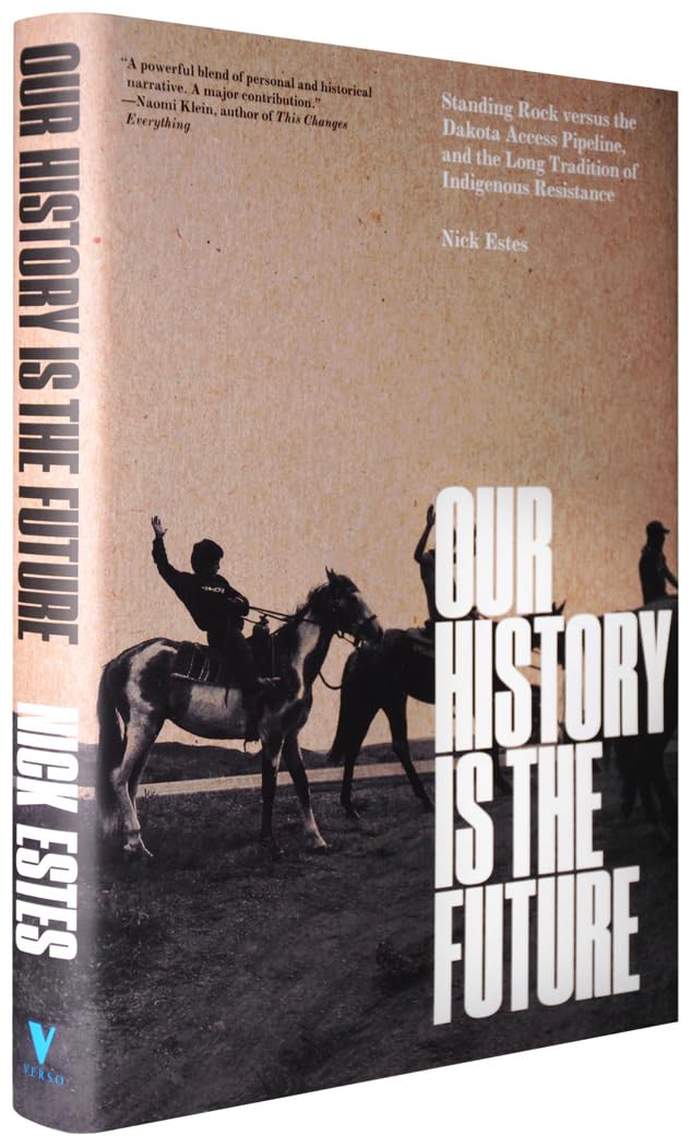 Our History Is the Future: Standing Rock Versus the Dakota Access Pipeline, and the Long Tradition of Indigenous Resistance