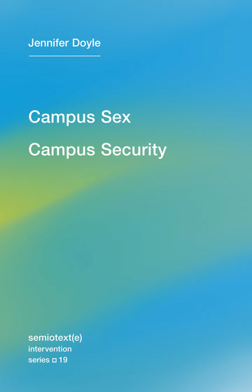 Campus Sex, Campus Security (Semiotext(e) / Intervention Series)