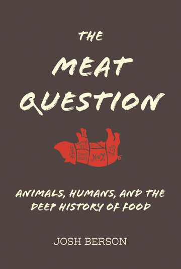 The Meat Question: Animals, Humans, and the Deep History of Food (Mit Press)