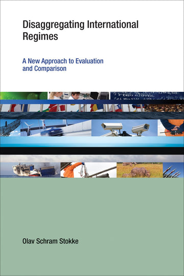 Disaggregating International Regimes: A New Approach to Evaluation and Comparison (Earth System Governance: A Core Research Project of the ... Programme on Global Environmental Change)