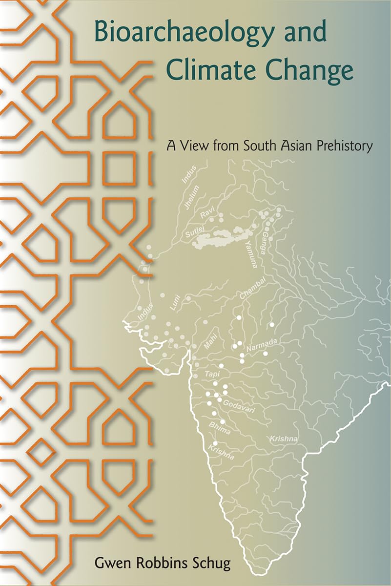 Bioarchaeology and Climate Change: A View from South Asian Prehistory (Bioarchaeological Interpretations of the Human Past: Local, Regional, and Global Perspectives)