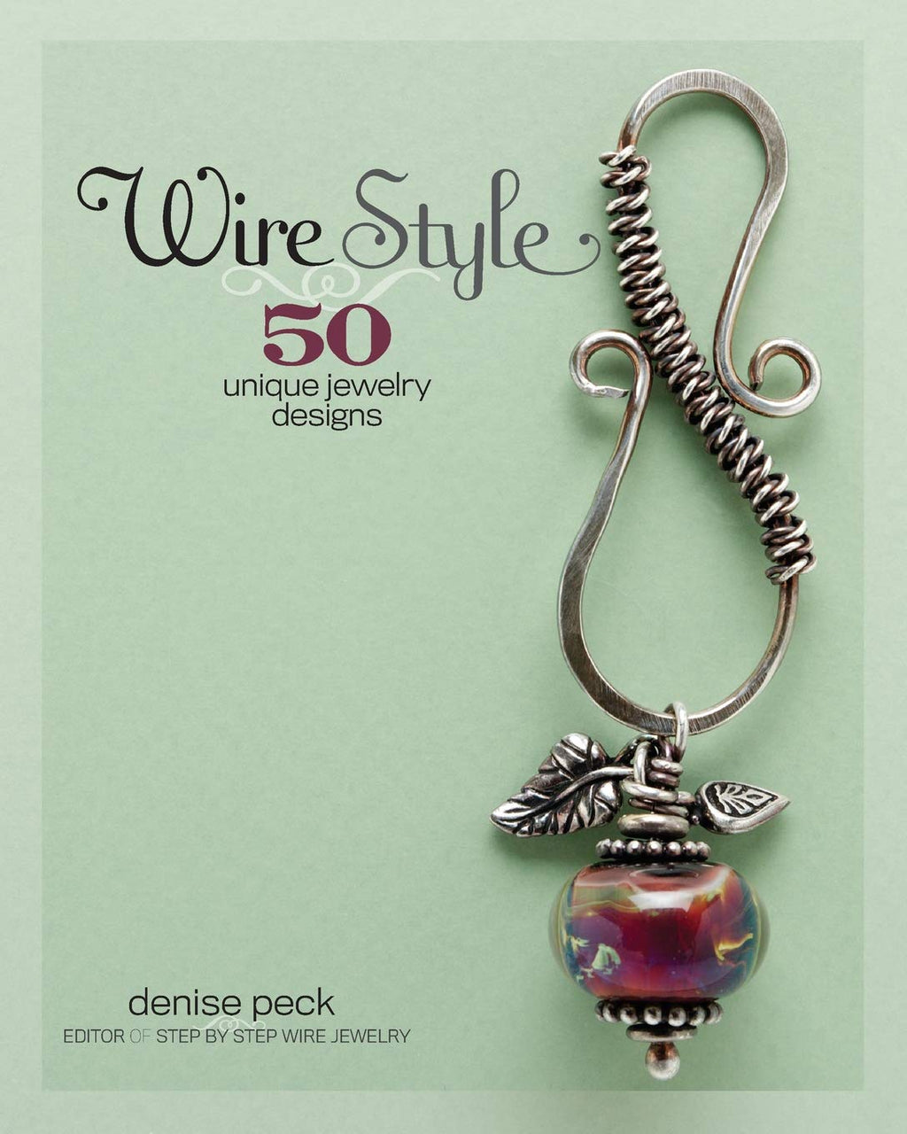 Wire Style: 50 Unique Jewelry Designs