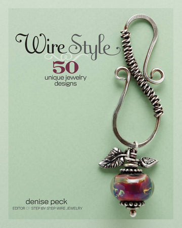 Wire Style: 50 Unique Jewelry Designs