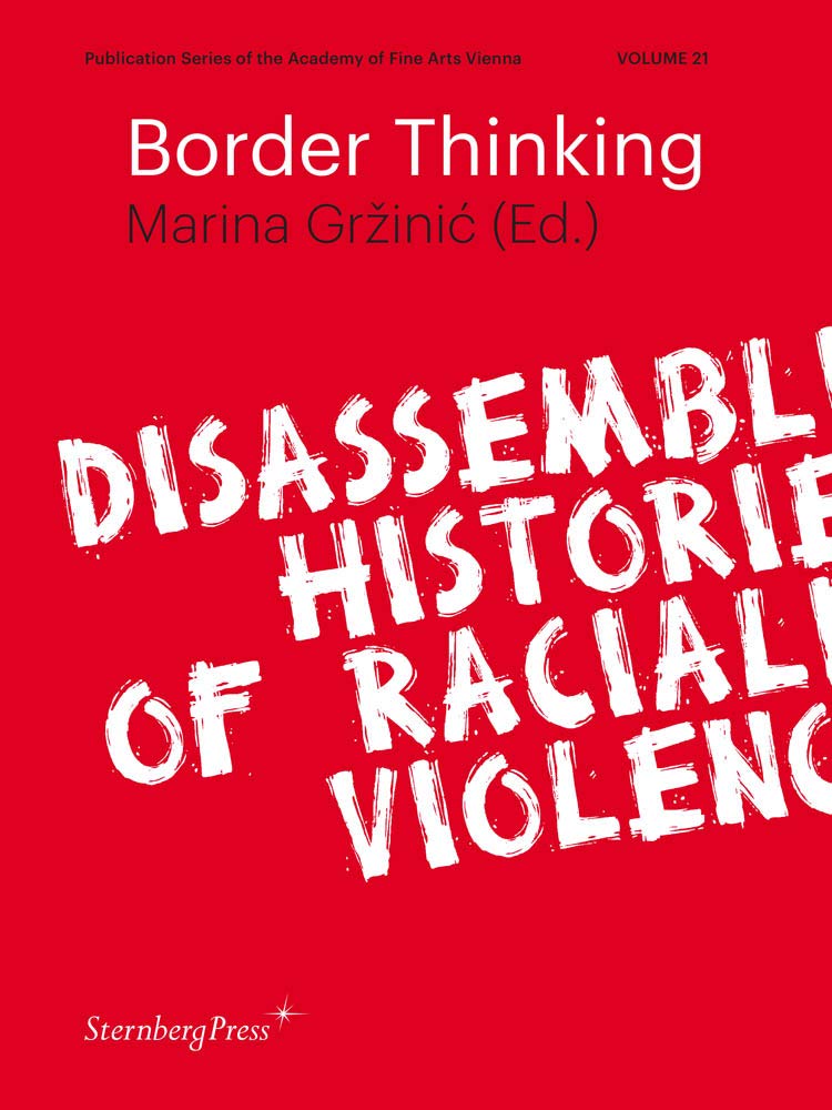 Border Thinking: Disassembling Histories of Racialized Violence