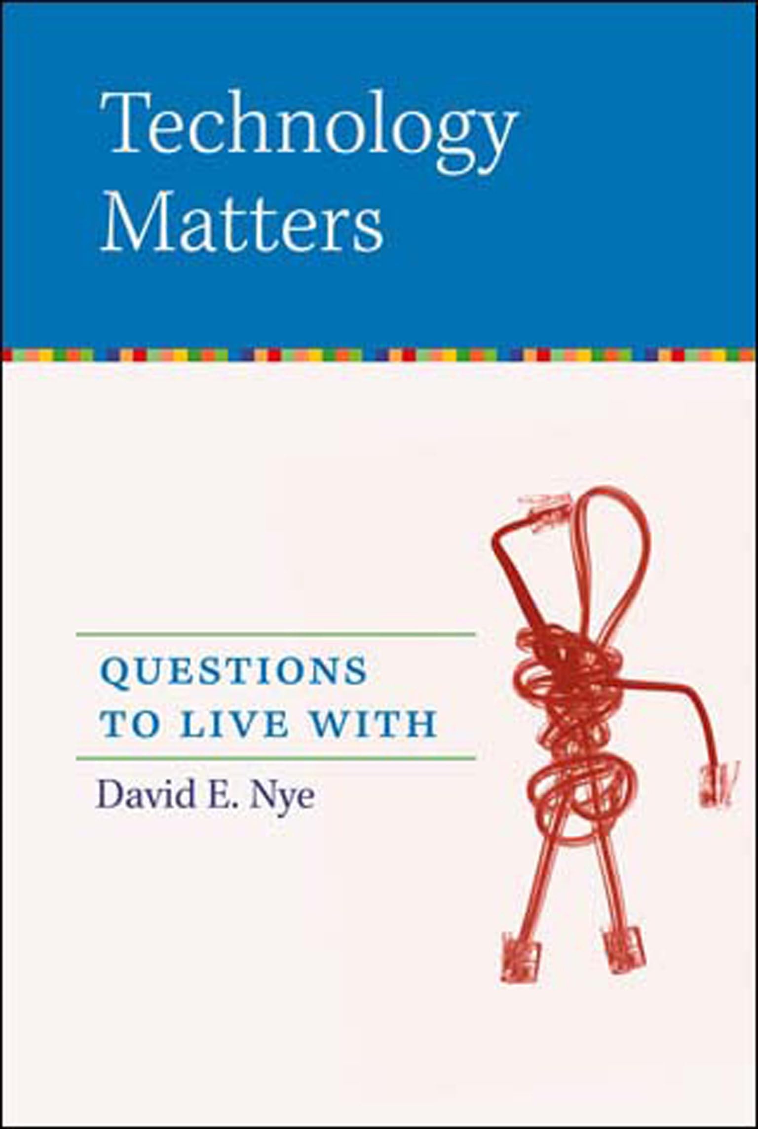 Technology Matters: Questions to Live With (Mit Press)