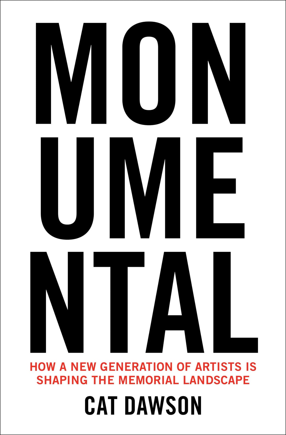 Monumental: How a New Generation of Artists Is Shaping the Memorial Landscape