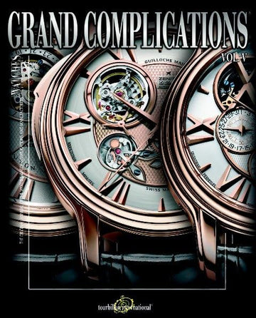 Grand Complications: High Quality Watchmaking, Vol. 5