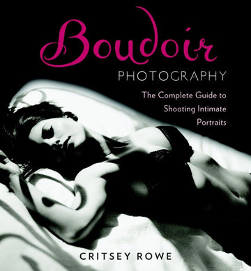 Boudoir Photography: The Complete Guide to Shooting Intimate Portraits