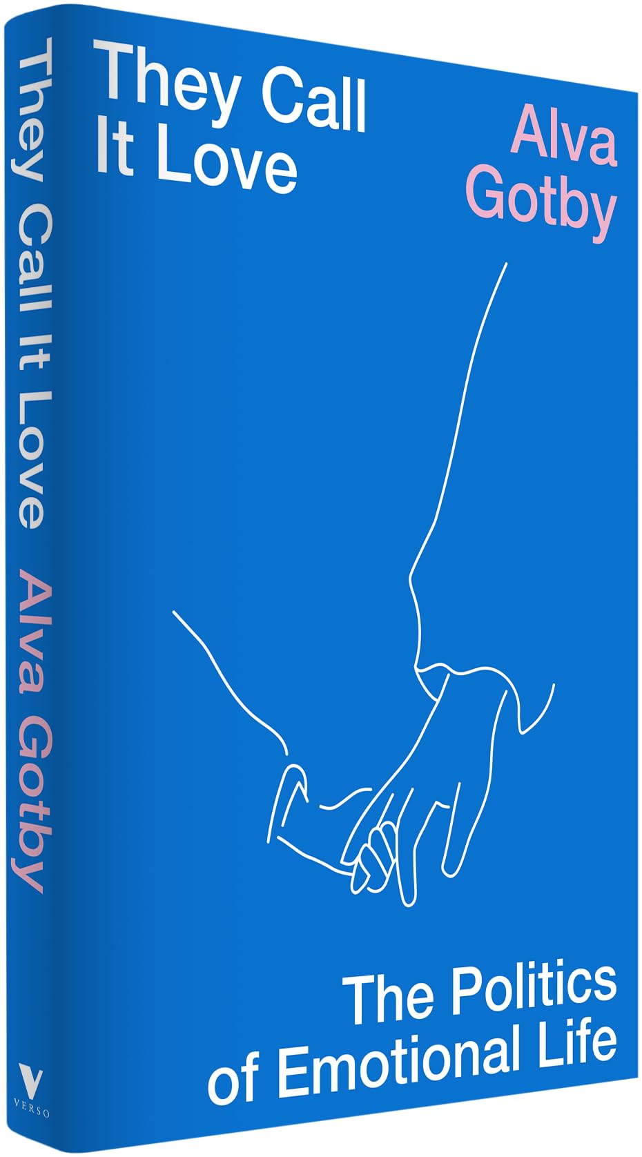 They Call It Love: The Politics of Emotional Life