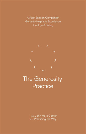 The Generosity Practice: A Four-Session Companion Guide to Help You Experience the Joy of Giving