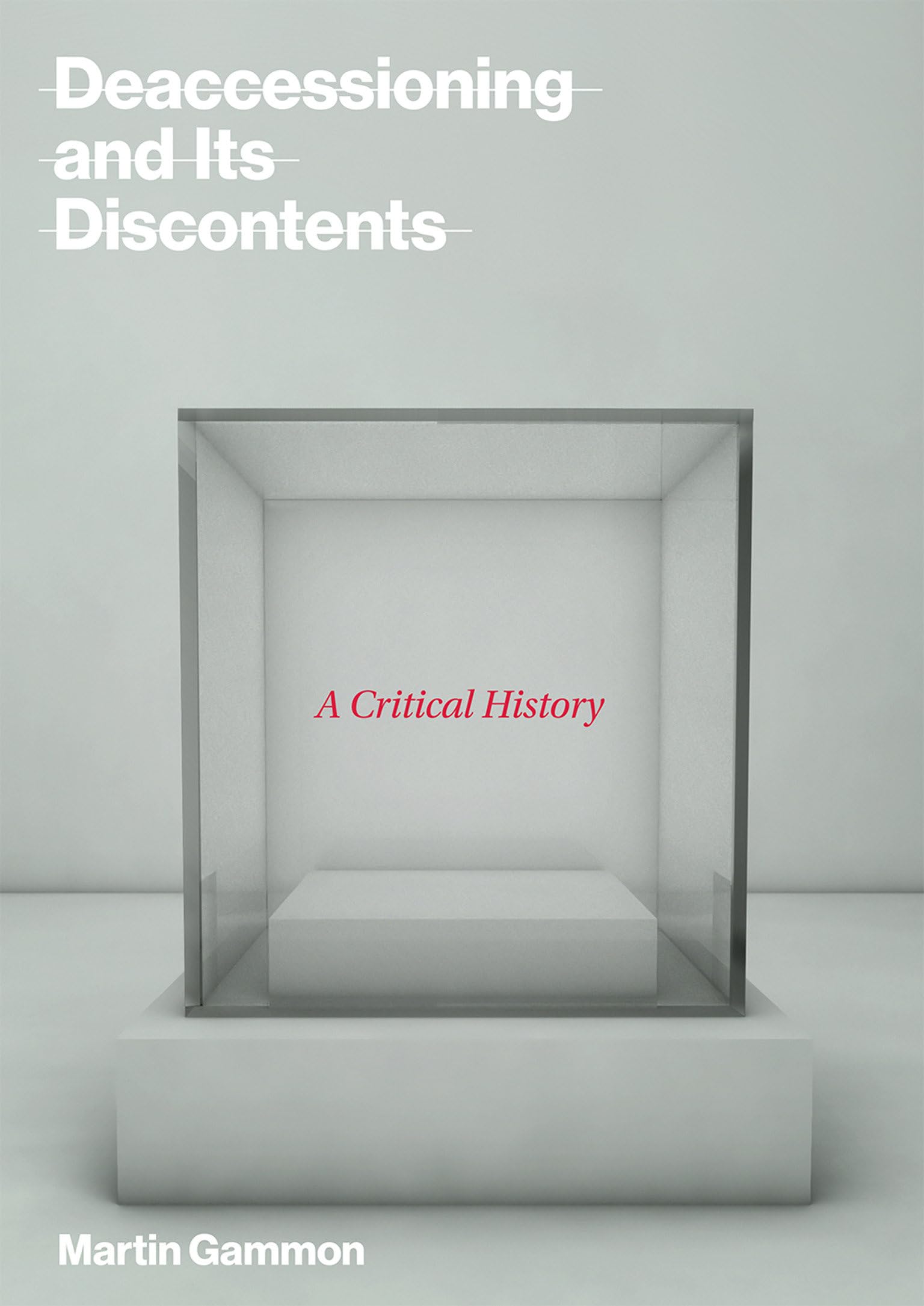 Deaccessioning and Its Discontents: A Critical History (Mit Press)