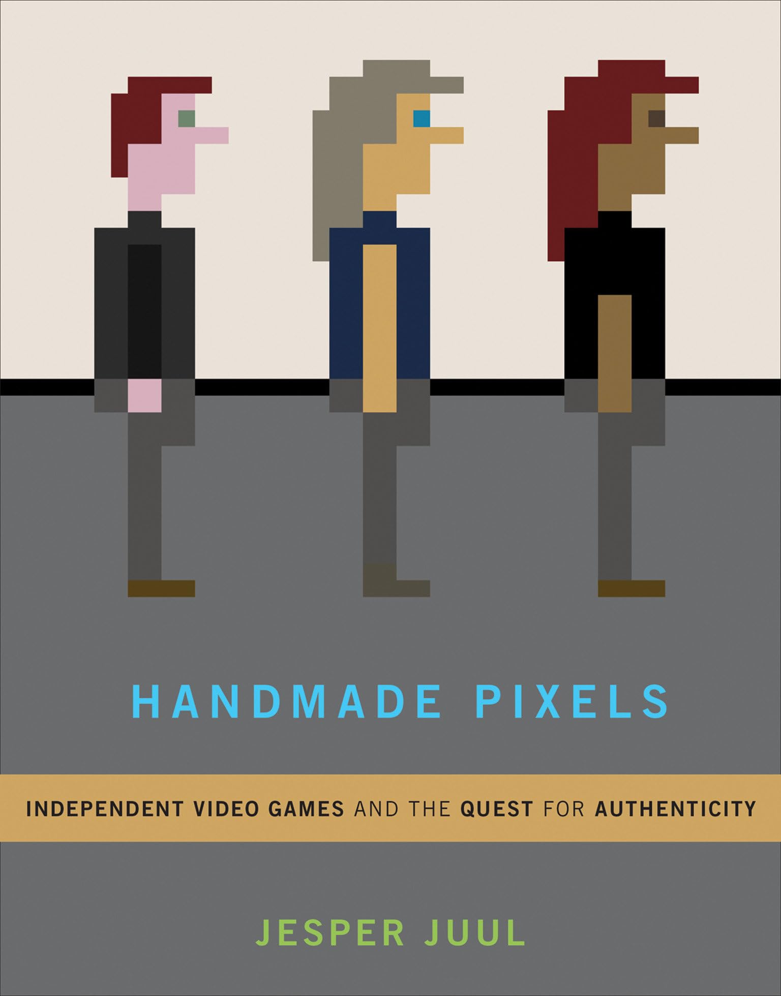 Handmade Pixels: Independent Video Games and the Quest for Authenticity (Mit Press)