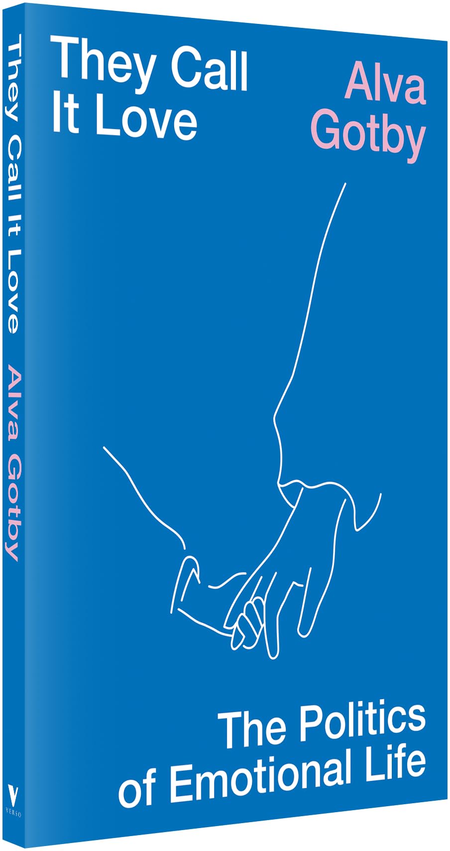 They Call It Love: The Politics of Emotional Life