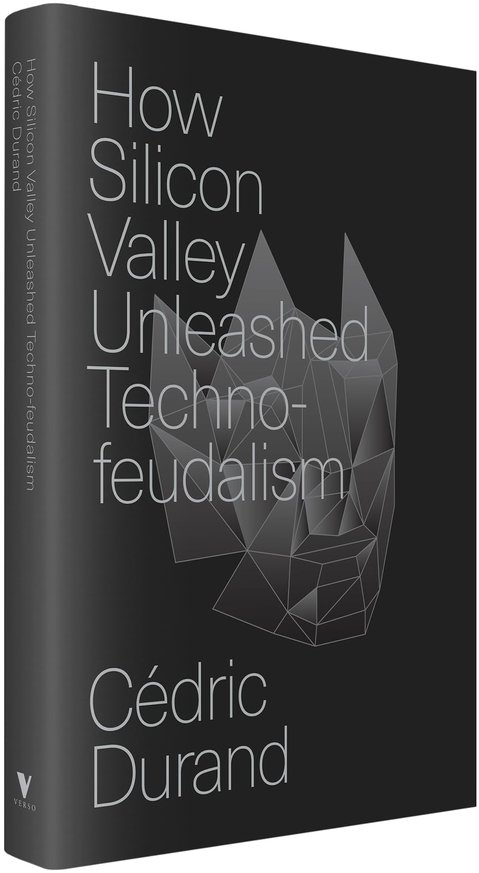 How Silicon Valley Unleashed Techno-Feudalism: The Making of the Digital Economy