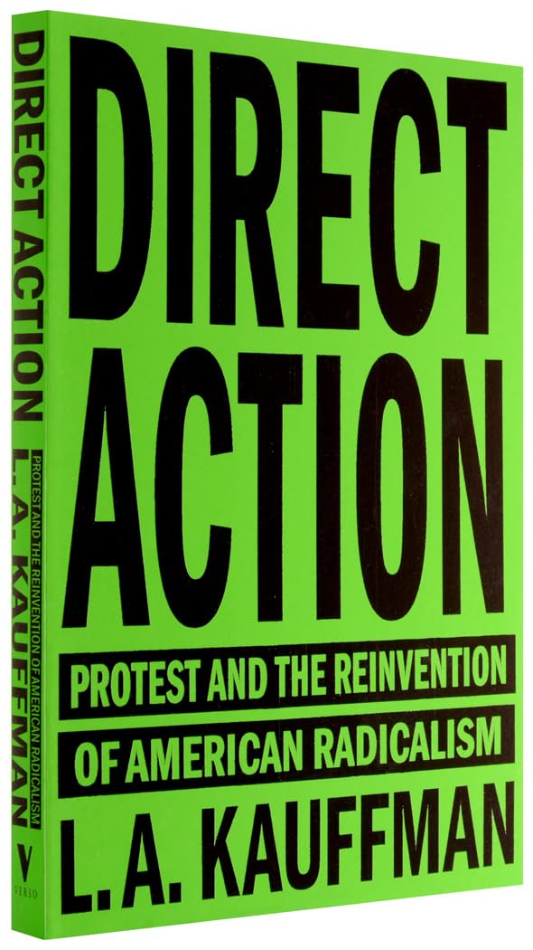 Direct Action: Protest and the Reinvention of American Radicalism