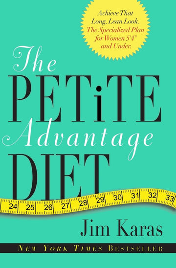 The Petite Advantage Diet: Achieve That Long, Lean Look. The Specialized Plan for Women 5'4" and Under.