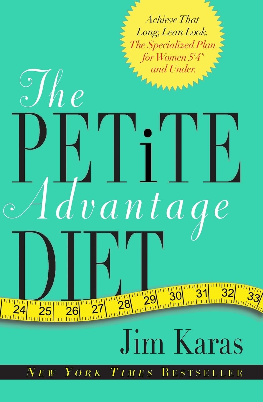 The Petite Advantage Diet: Achieve That Long, Lean Look. The Specialized Plan for Women 5'4" and Under.