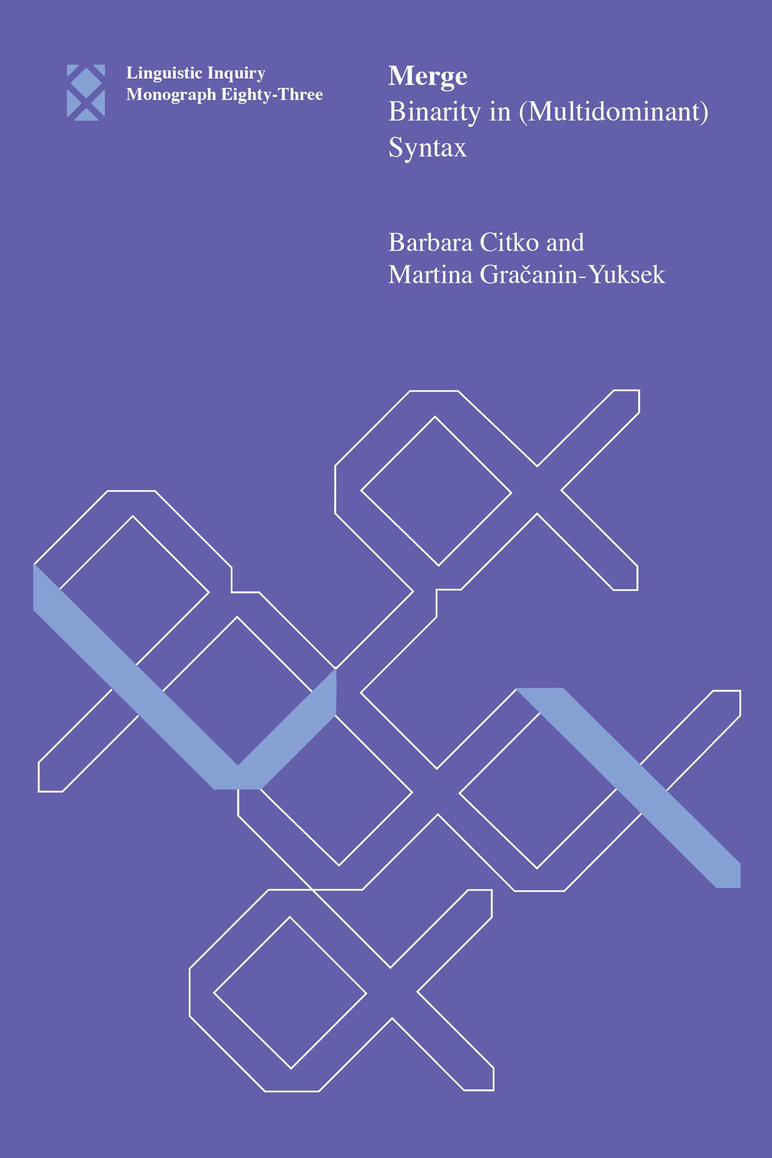 Merge: Binarity in (Multidominant) Syntax (Linguistic Inquiry Monographs)