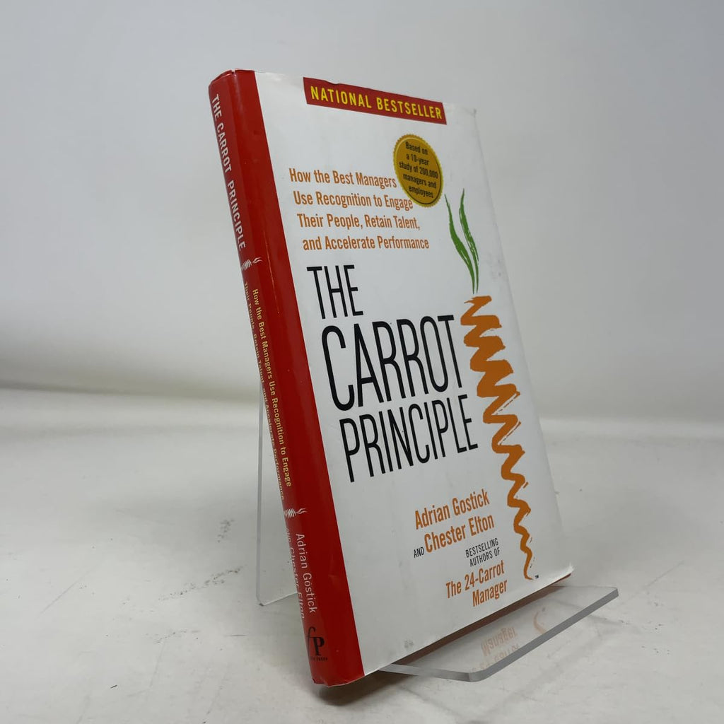 The Carrot Principle: How the Best Managers Use Recognition to Engage Their Employees, Retain Talent, and Drive Performance