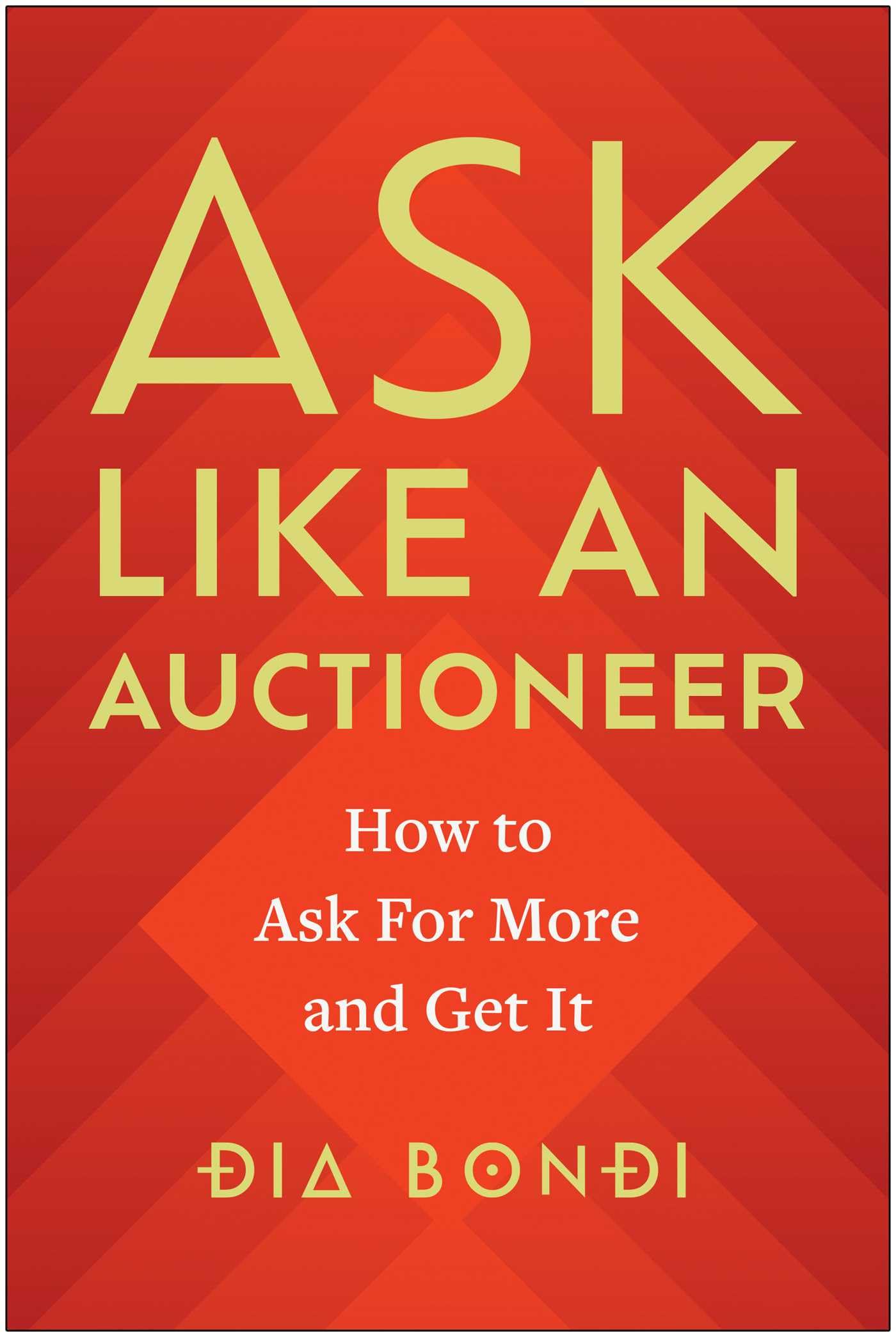 Ask Like an Auctioneer: How to Ask For More and Get It