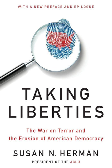 Taking Liberties: The War on Terror and the Erosion of American Democracy