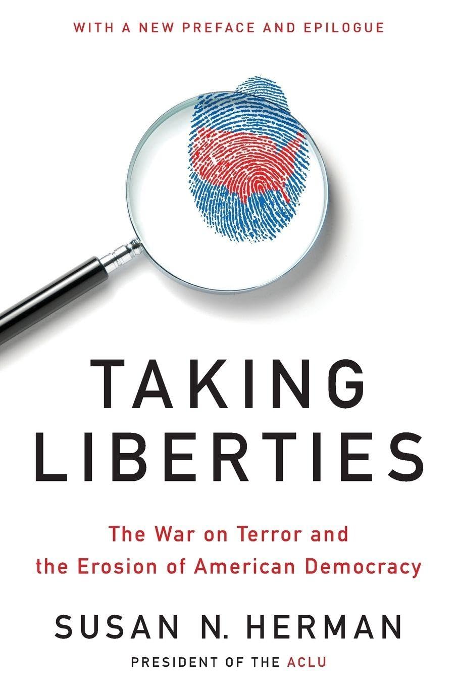 Taking Liberties: The War on Terror and the Erosion of American Democracy