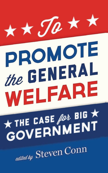 To Promote the General Welfare: The Case for Big Government