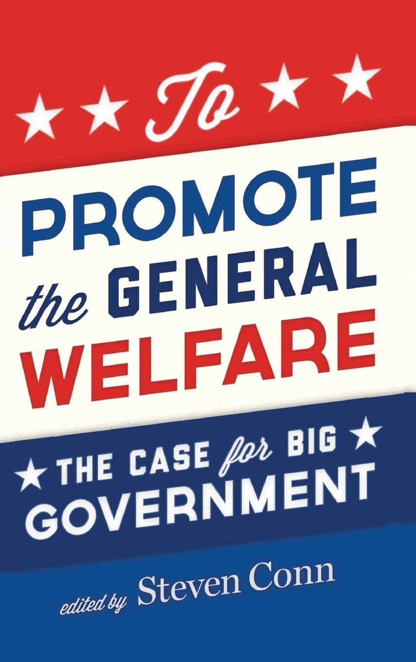 To Promote the General Welfare: The Case for Big Government