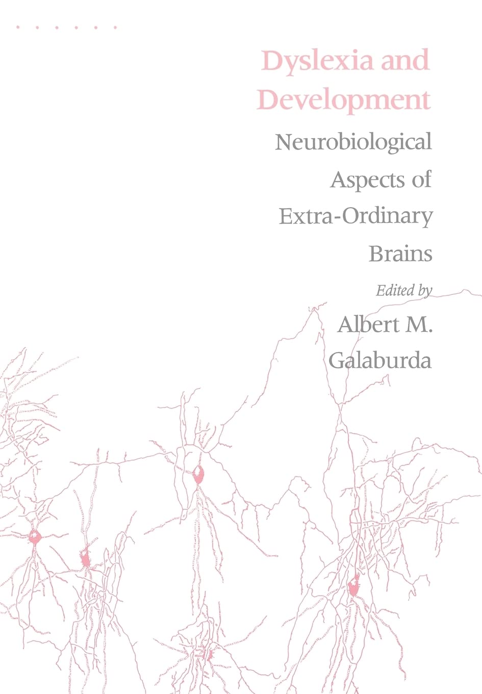 Dyslexia and Development: Neuro-Biological Aspects of Extra-Ordinary Brains