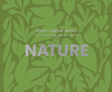 What I Know About Nature