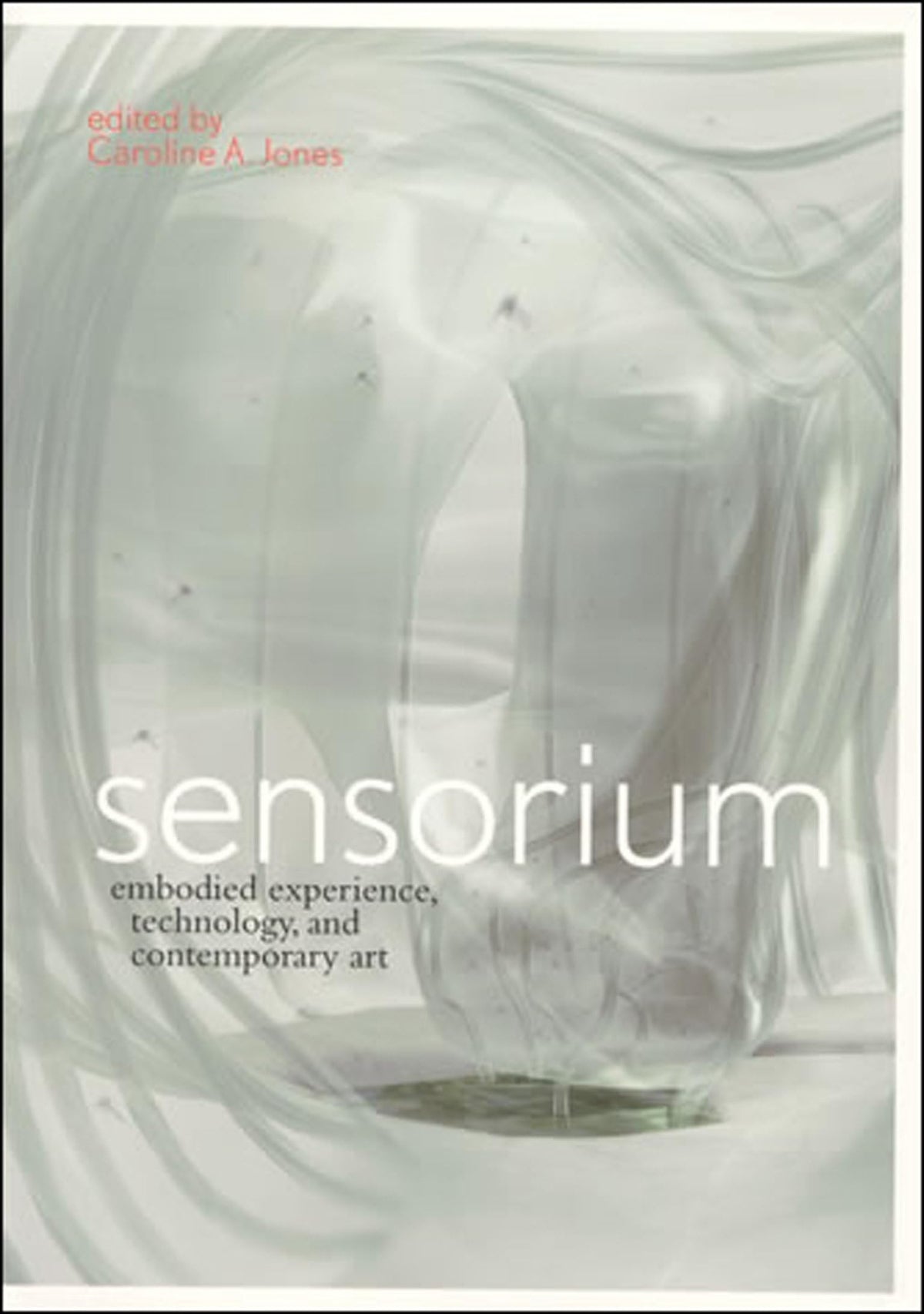 Sensorium: Embodied Experience, Technology, and Contemporary Art (Mit Press)