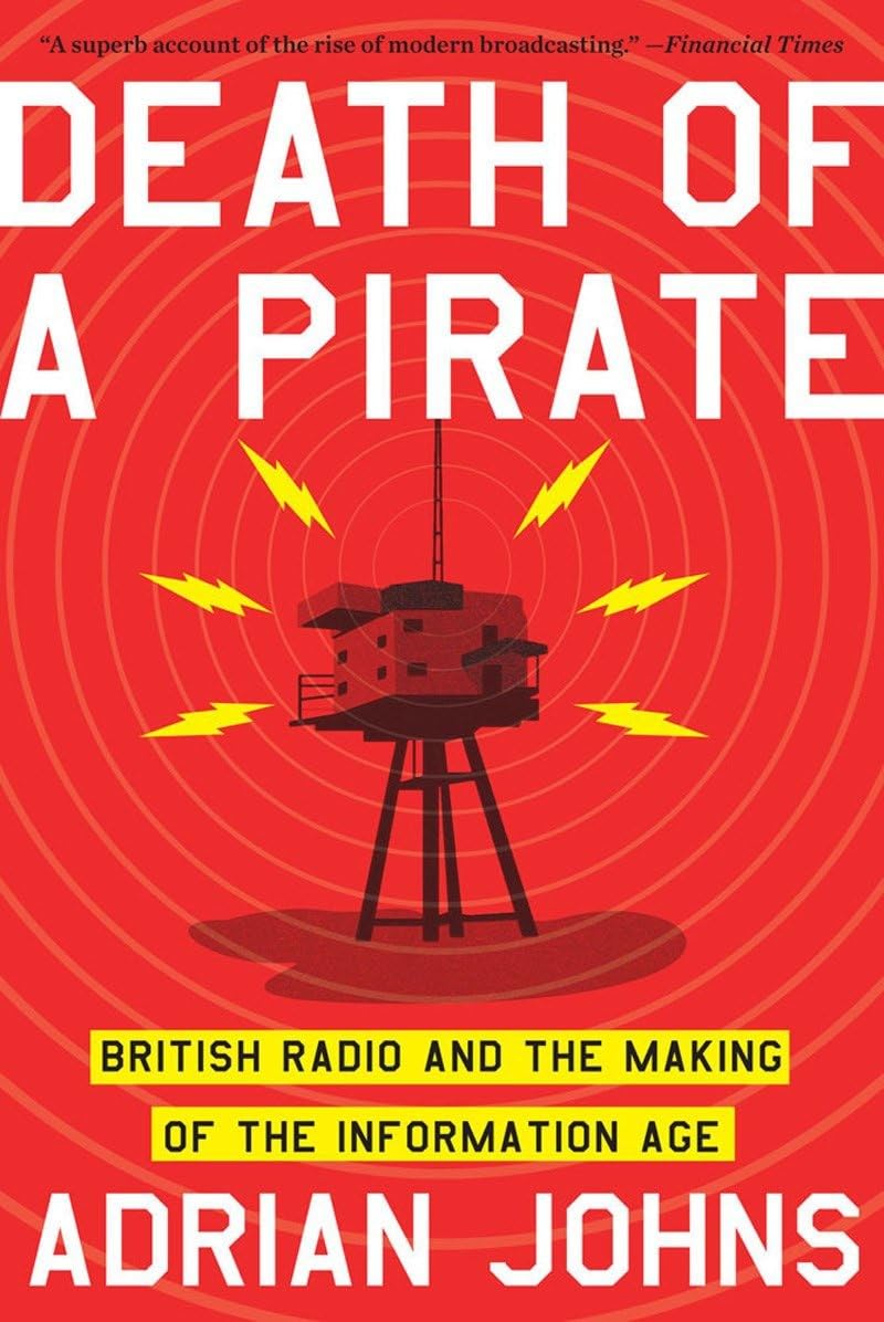 Death of a Pirate: British Radio and the Making of the Information Age