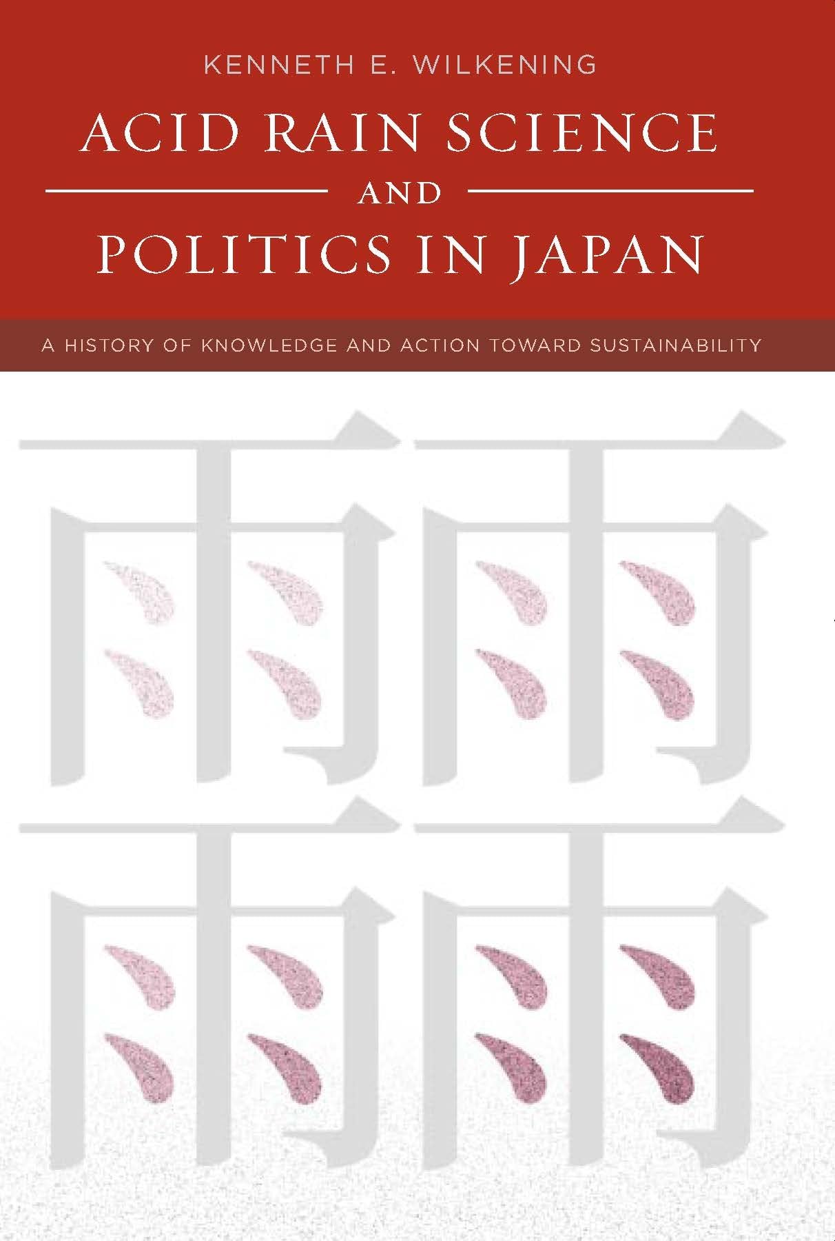 Acid Rain Science and Politics in Japan: A History of Knowledge and Action Toward Sustainability (Politics, Science, and the Environment)