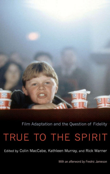 True to the Spirit: Film Adaptation and the Question of Fidelity