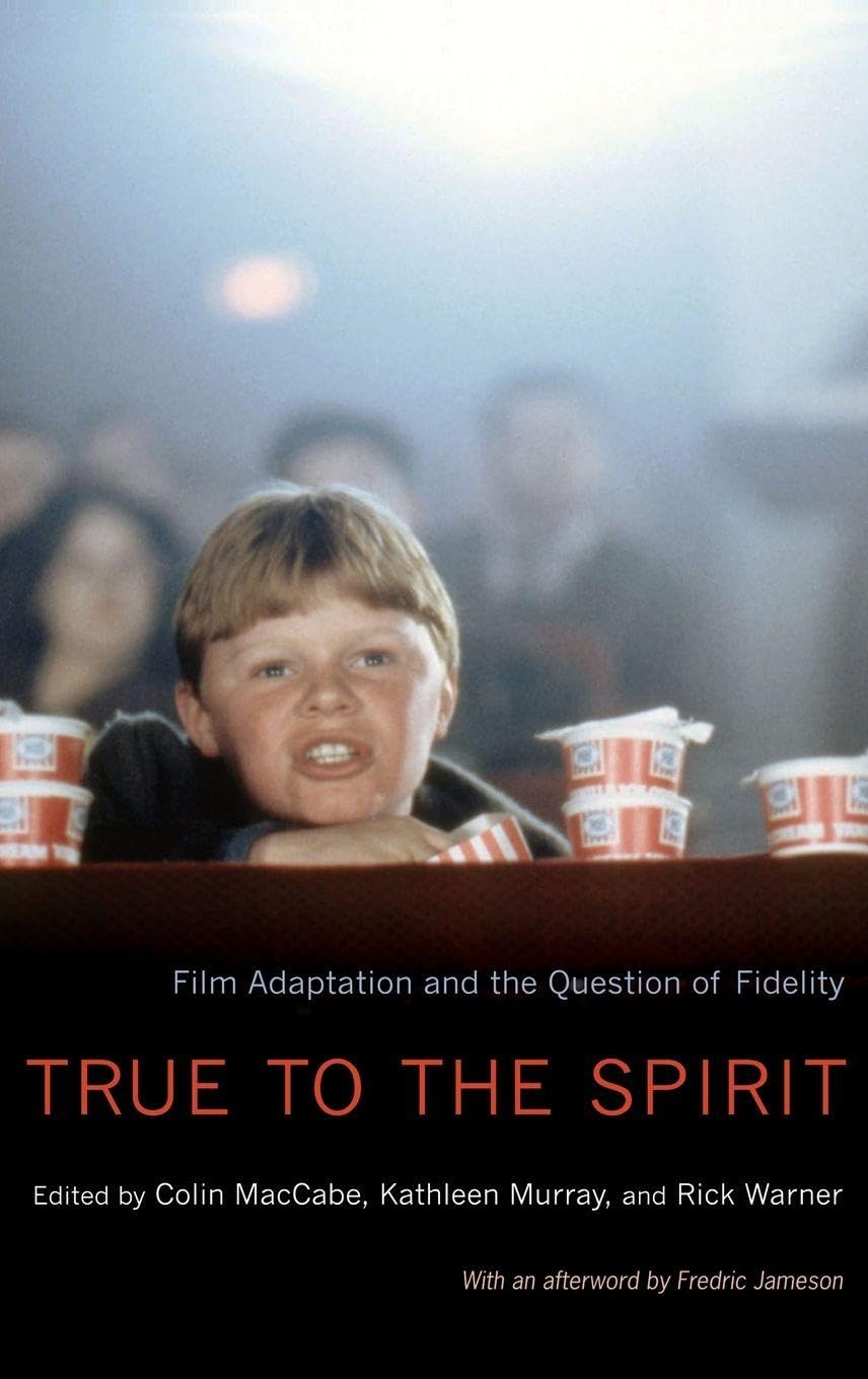 True to the Spirit: Film Adaptation and the Question of Fidelity