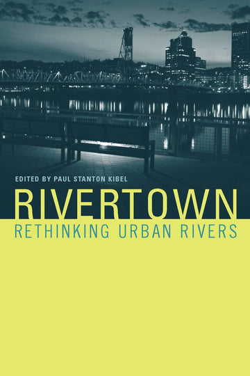 Rivertown: Rethinking Urban Rivers (Urban and Industrial Environments (Hardcover))