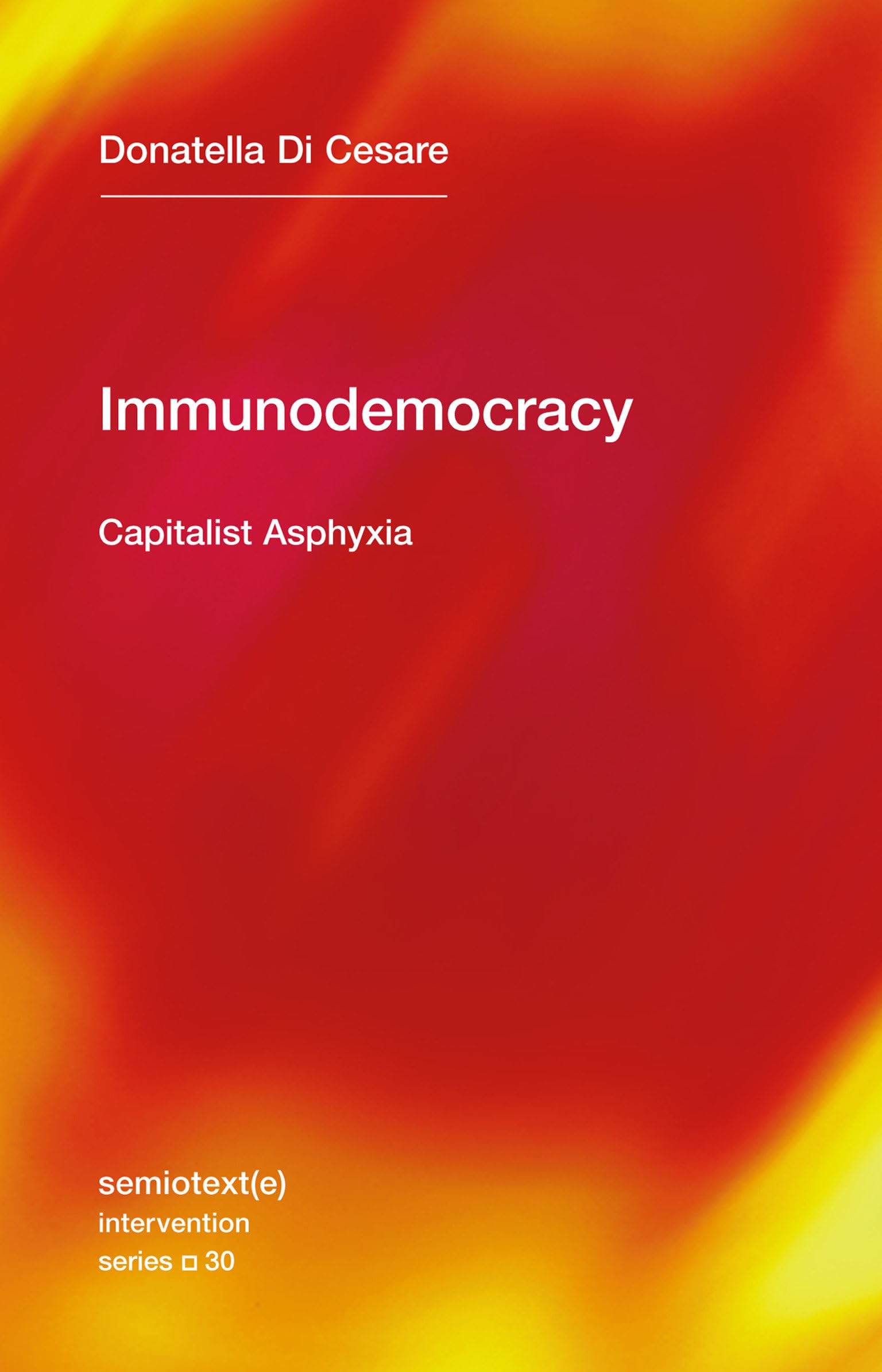 Immunodemocracy: Capitalist Asphyxia (Semiotext(e) / Intervention Series)