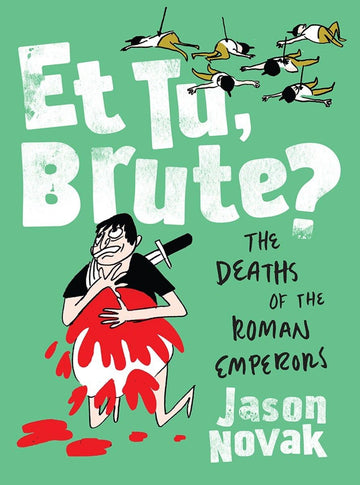 Et Tu, Brute?: The Deaths of the Roman Emperors