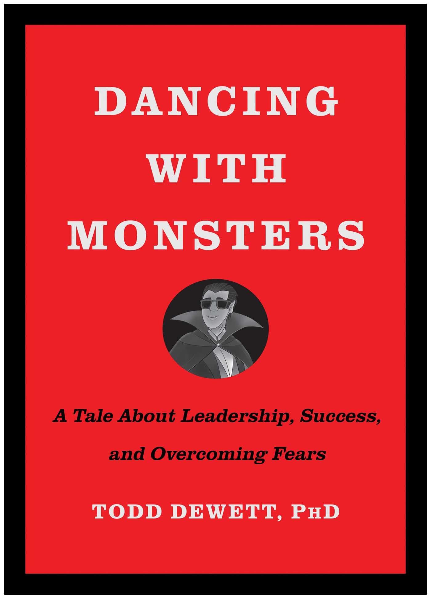 Dancing with Monsters: A Tale About Leadership, Success, and Overcoming Fears