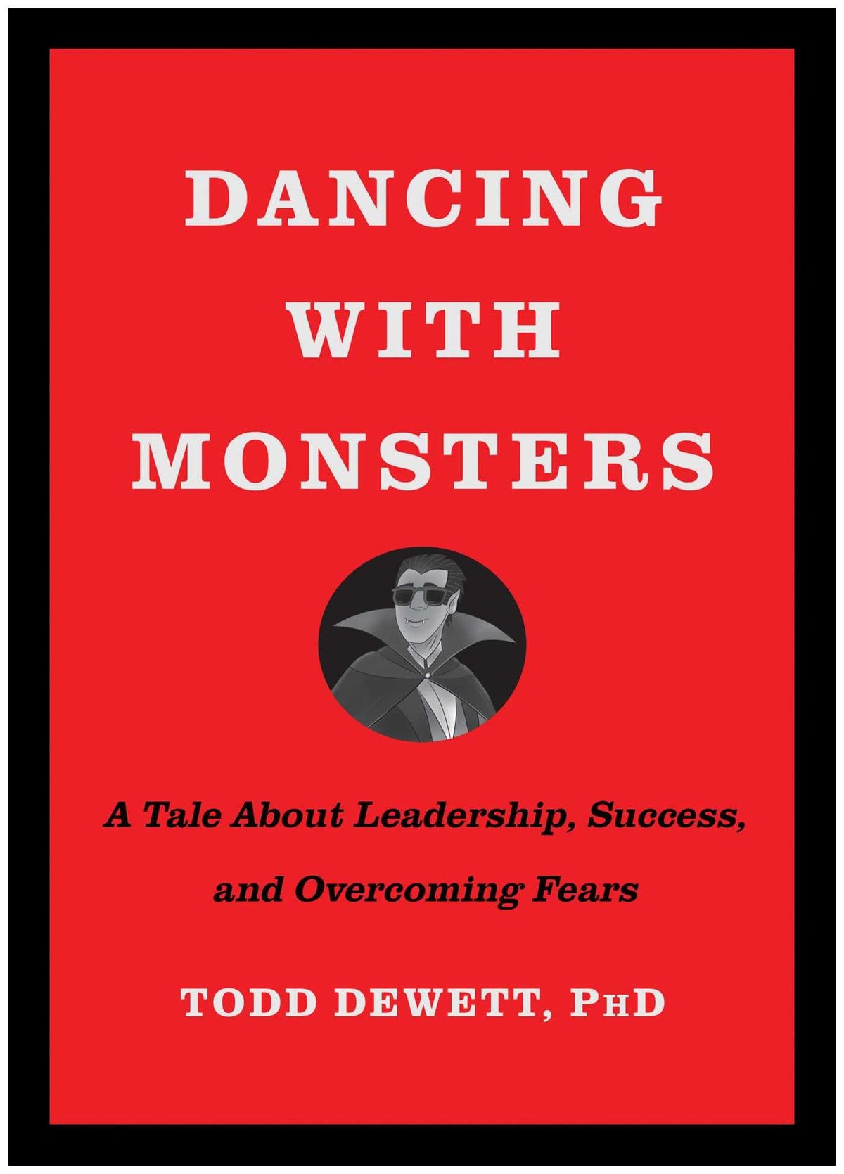 Dancing with Monsters: A Tale About Leadership, Success, and Overcoming Fears