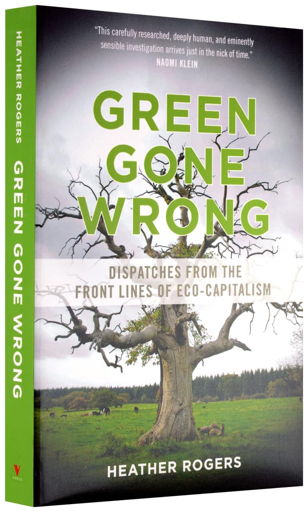 Green Gone Wrong: Dispatches from the Front Lines of Eco-Capitalism