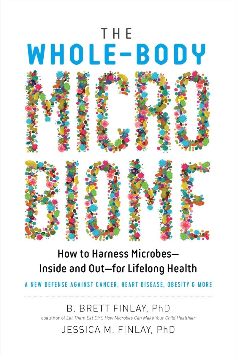 The Whole-Body Microbiome: How to Harness Microbes?Inside and Out?for Lifelong Health