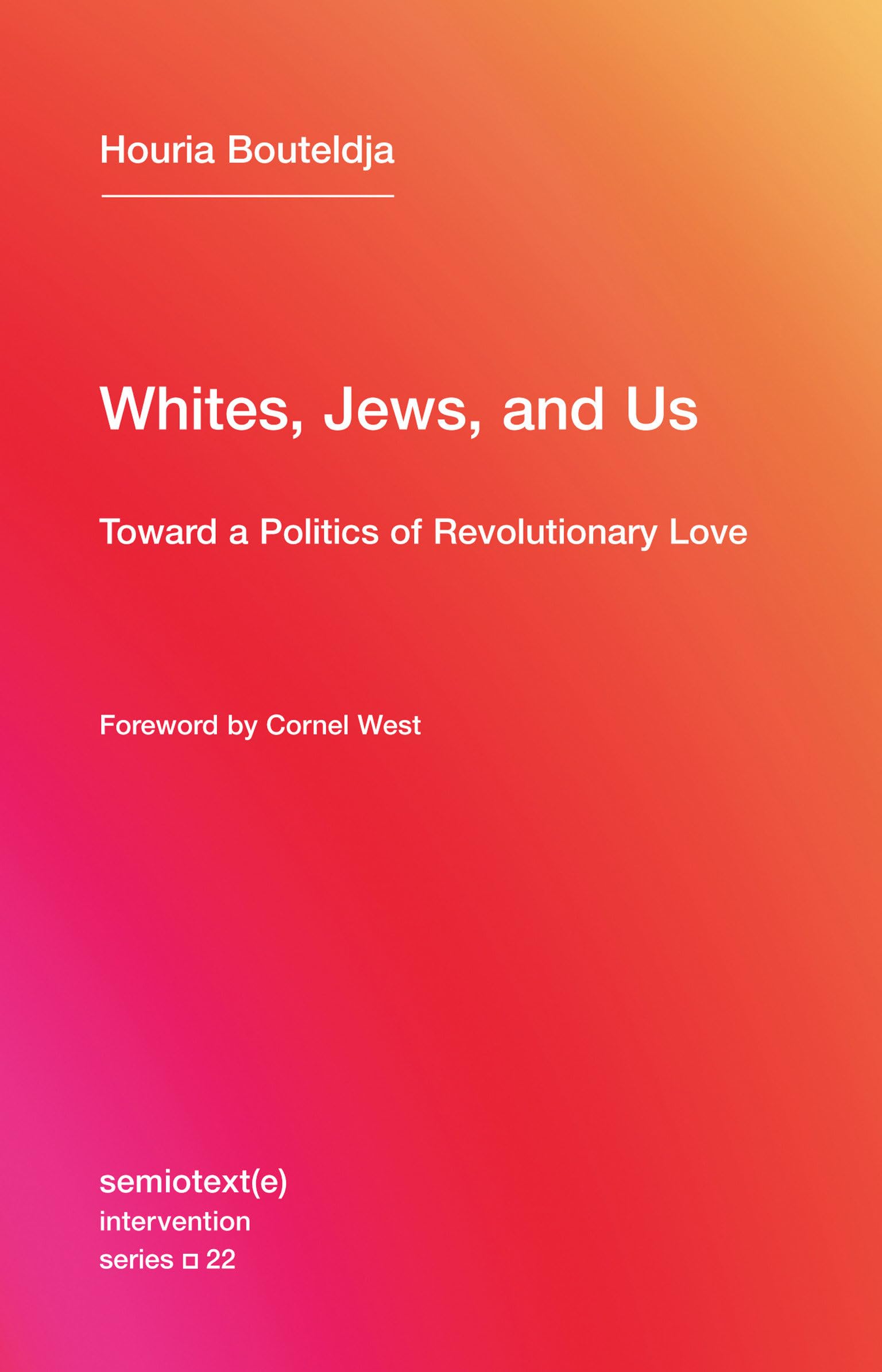 Whites, Jews, and Us: Toward a Politics of Revolutionary Love (Semiotext(e) / Intervention Series)