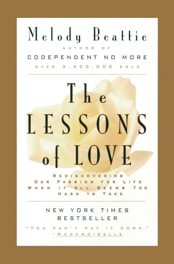 The Lessons of Love: Rediscovering Our Passion for Life When It All Seems Too Hard to Take