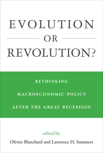 Evolution or Revolution?: Rethinking Macroeconomic Policy after the Great Recession (Mit Press)