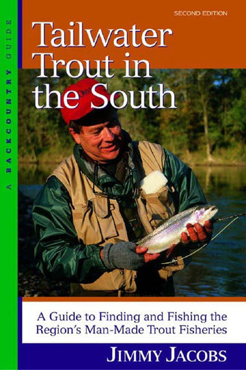 Tailwater Trout in the South: A Guide to Finding and Fishing the Region's Man-Made Trout Fisheries, Second Edition