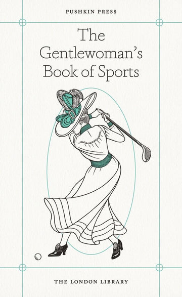 The Gentlewoman's Book of Sports (The London Library)