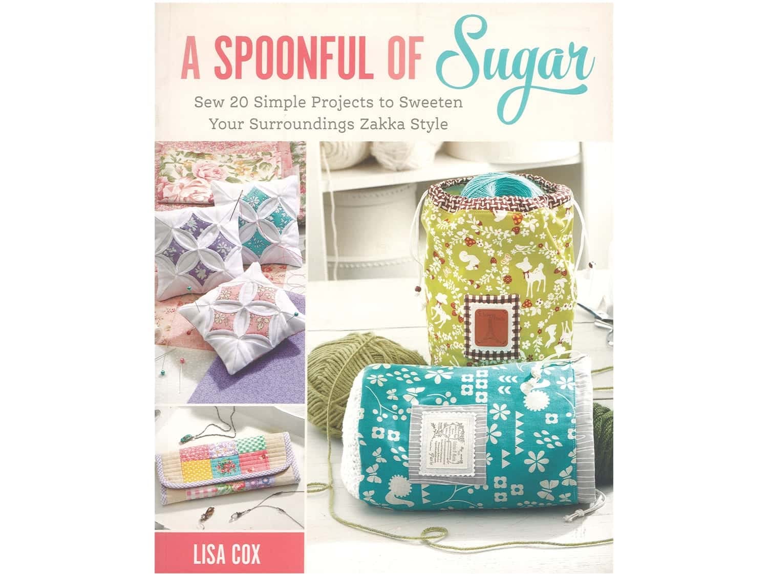 A Spoonful of Sugar: Sew 20 Simple Projects to Sweeten Your Surroundings Zakka Style