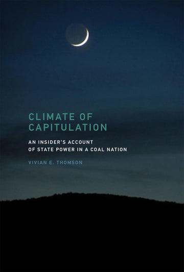Climate of Capitulation: An Insider's Account of State Power in a Coal Nation (Mit Press)